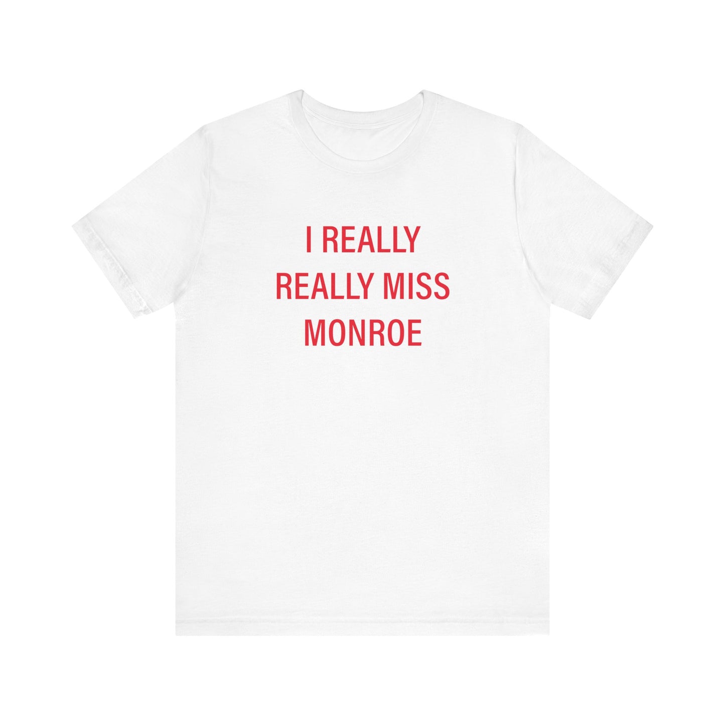 I Really Really Miss Monroe Unisex Jersey Short Sleeve T-Shirt