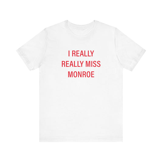 I Really Really Miss Monroe Unisex Jersey Short Sleeve T-Shirt