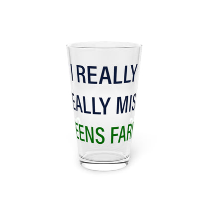 I Really Really Miss Greens Farms Pint Glass, 16oz