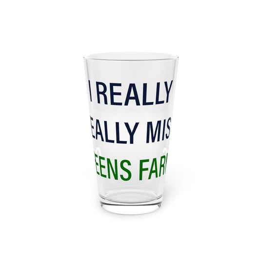I Really Really Miss Greens Farms Pint Glass, 16oz