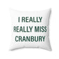 I Really Really Miss Cranbury Spun Polyester Square Pillow