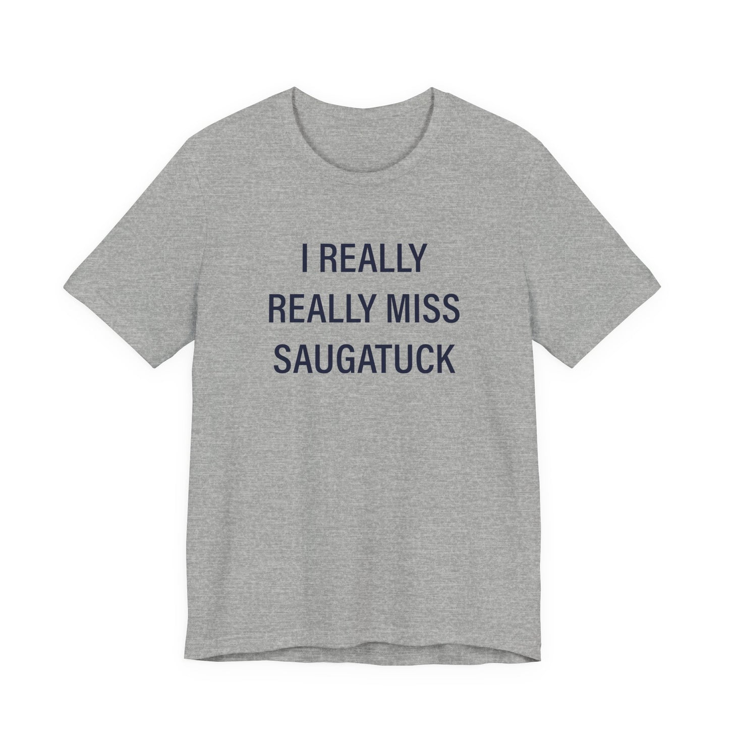 I Really Really Miss Saugatuck Unisex Jersey Short Sleeve T-Shirt