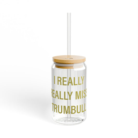 I Really Really Miss Trumbull Sipper Glass, 16oz