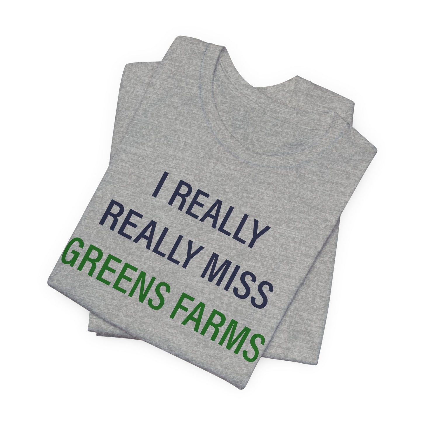 I Really Really Miss Greens Farms Unisex Jersey Short Sleeve T-Shirt