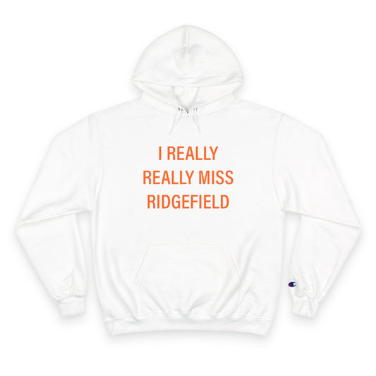 I Really Really Miss Ridgefield Champion Hoodie