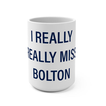I Really Really Miss Bolton Mug 15oz