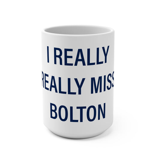 I Really Really Miss Bolton Mug 15oz