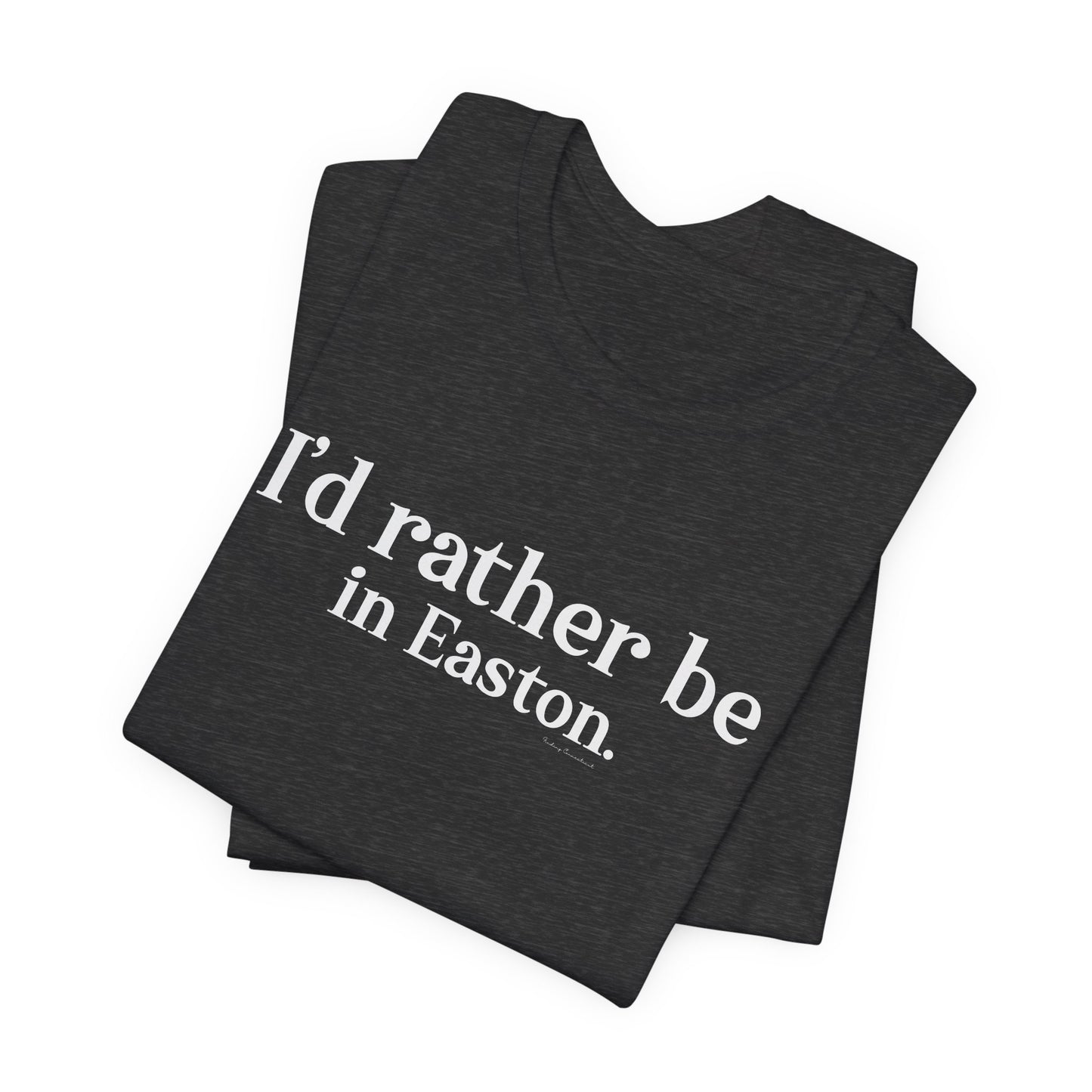 I'd rather be in Easton. Unisex Jersey Short Sleeve Tee