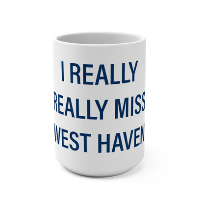 I Really Really Miss West Haven  Mug 15oz