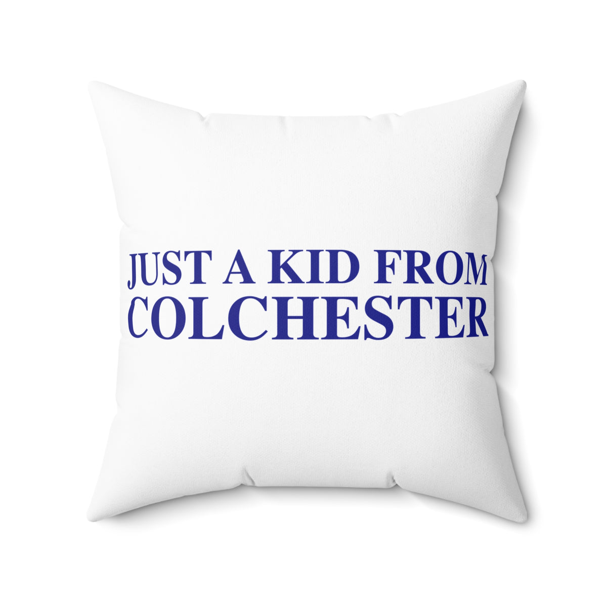 Just a kid from Colchester Spun Polyester Square Pillow