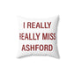 I Really Really Miss Ashford Spun Polyester Square Pillow