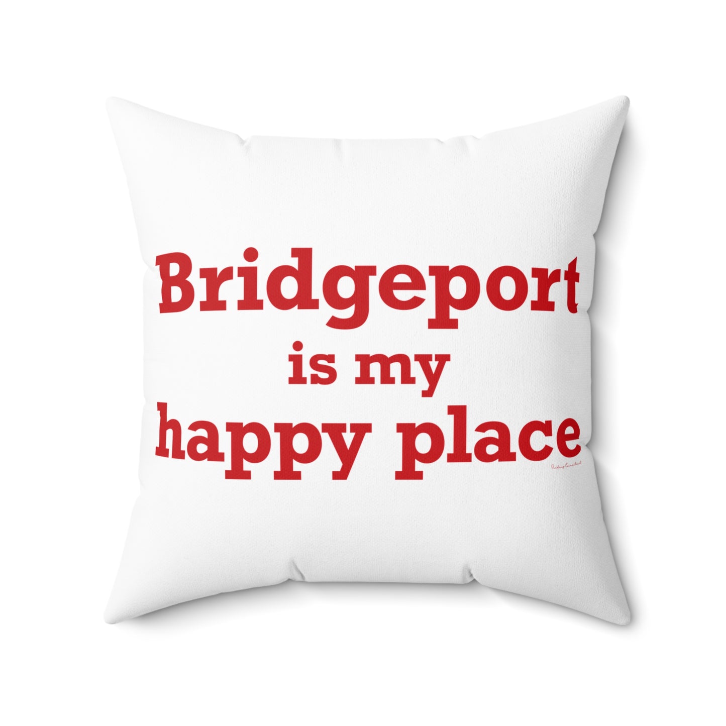 Bridgeport Is My Happy Place  Spun Polyester Square Pillow