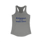 Bridgeport Is My Happy Place Women's Ideal Racerback Tank Top