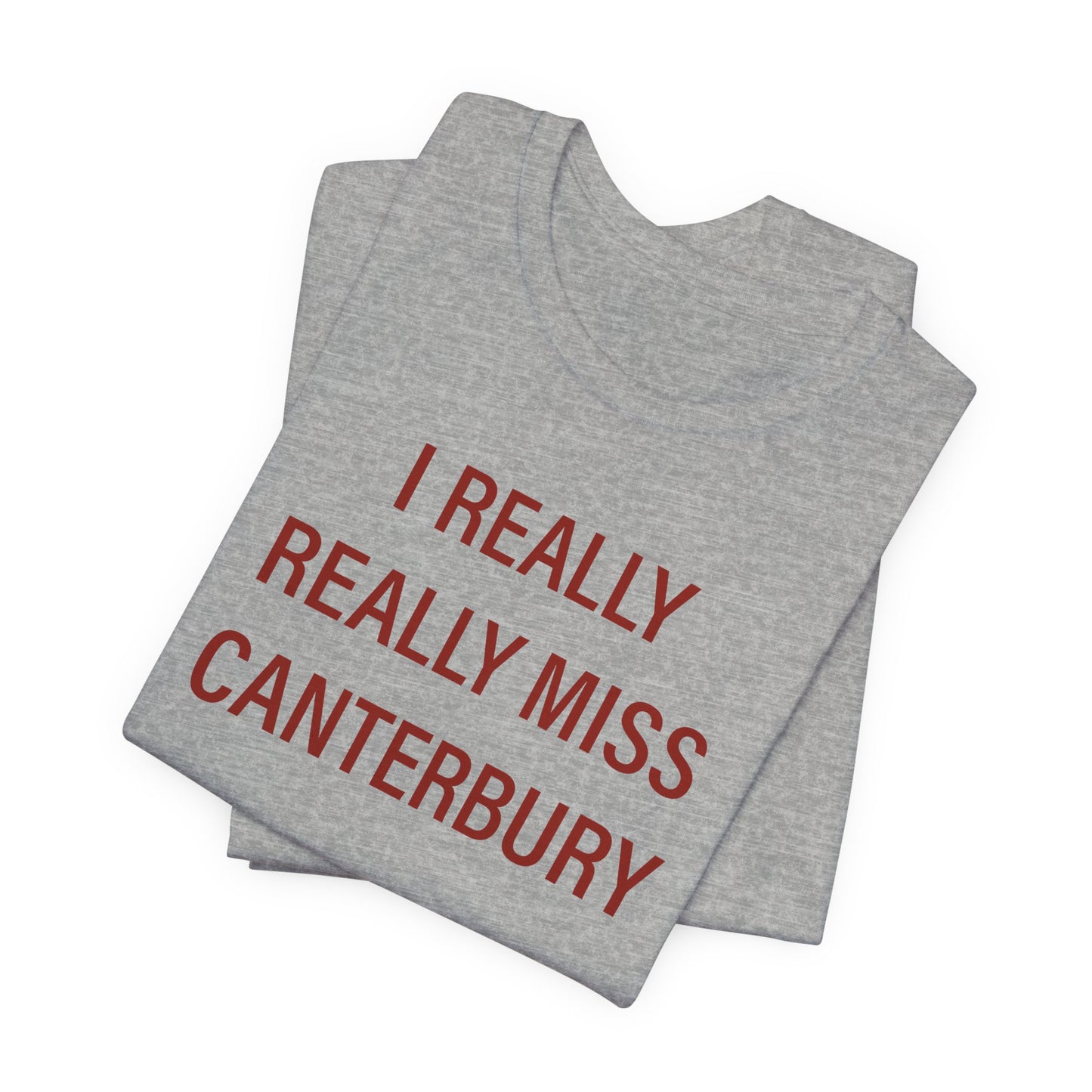 I Really Really Miss Canterbury Unisex Jersey Short Sleeve T-Shirt
