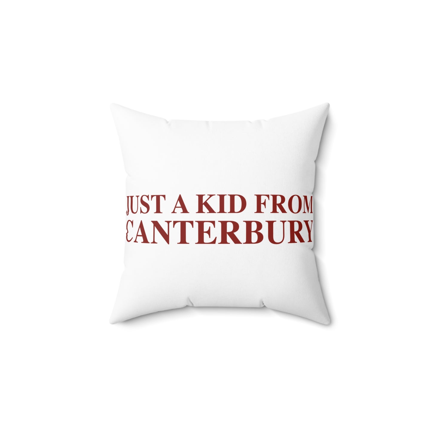 Just a kid from Canterbury Spun Polyester Square Pillow