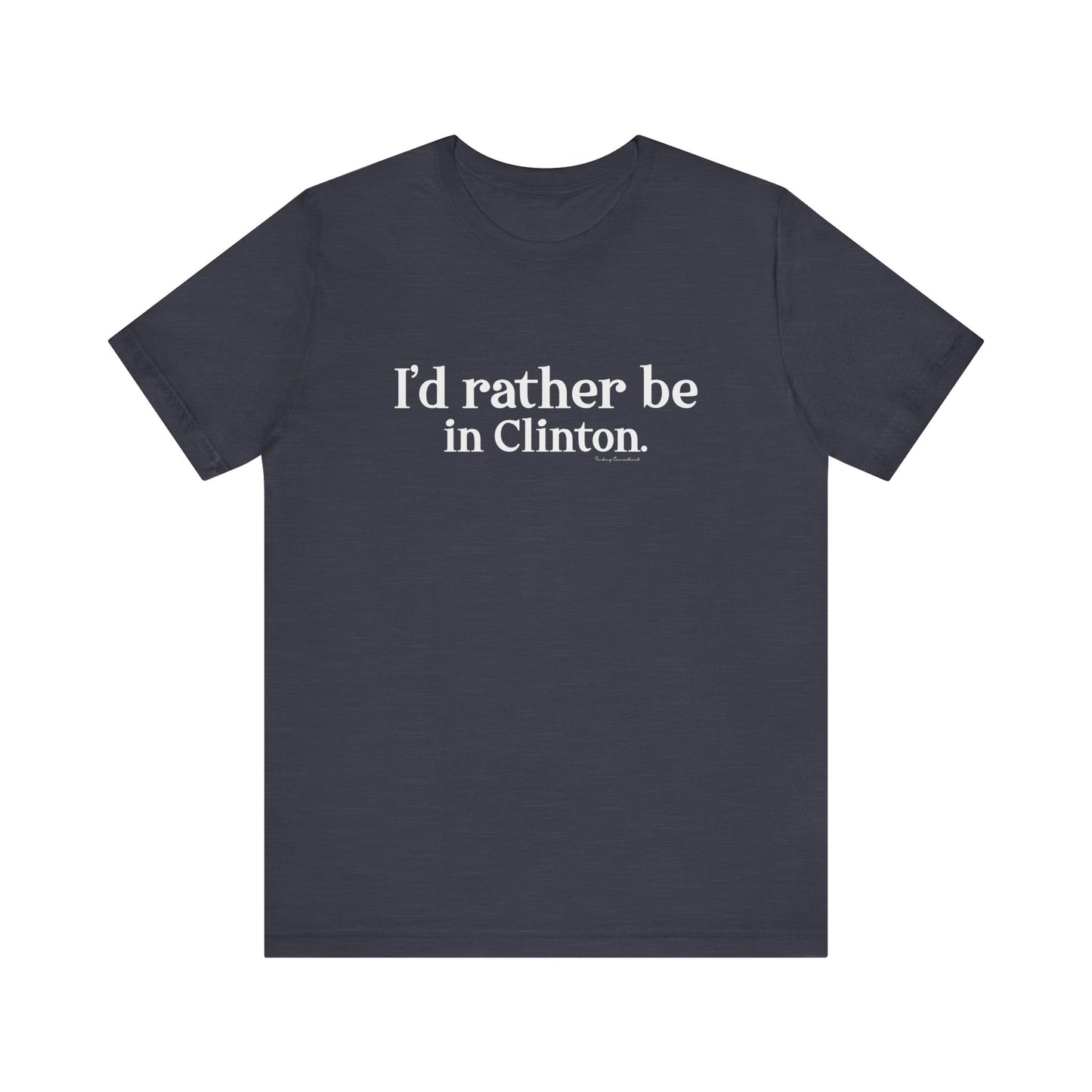 I'd rather be in Clinton. Unisex Jersey Short Sleeve Tee