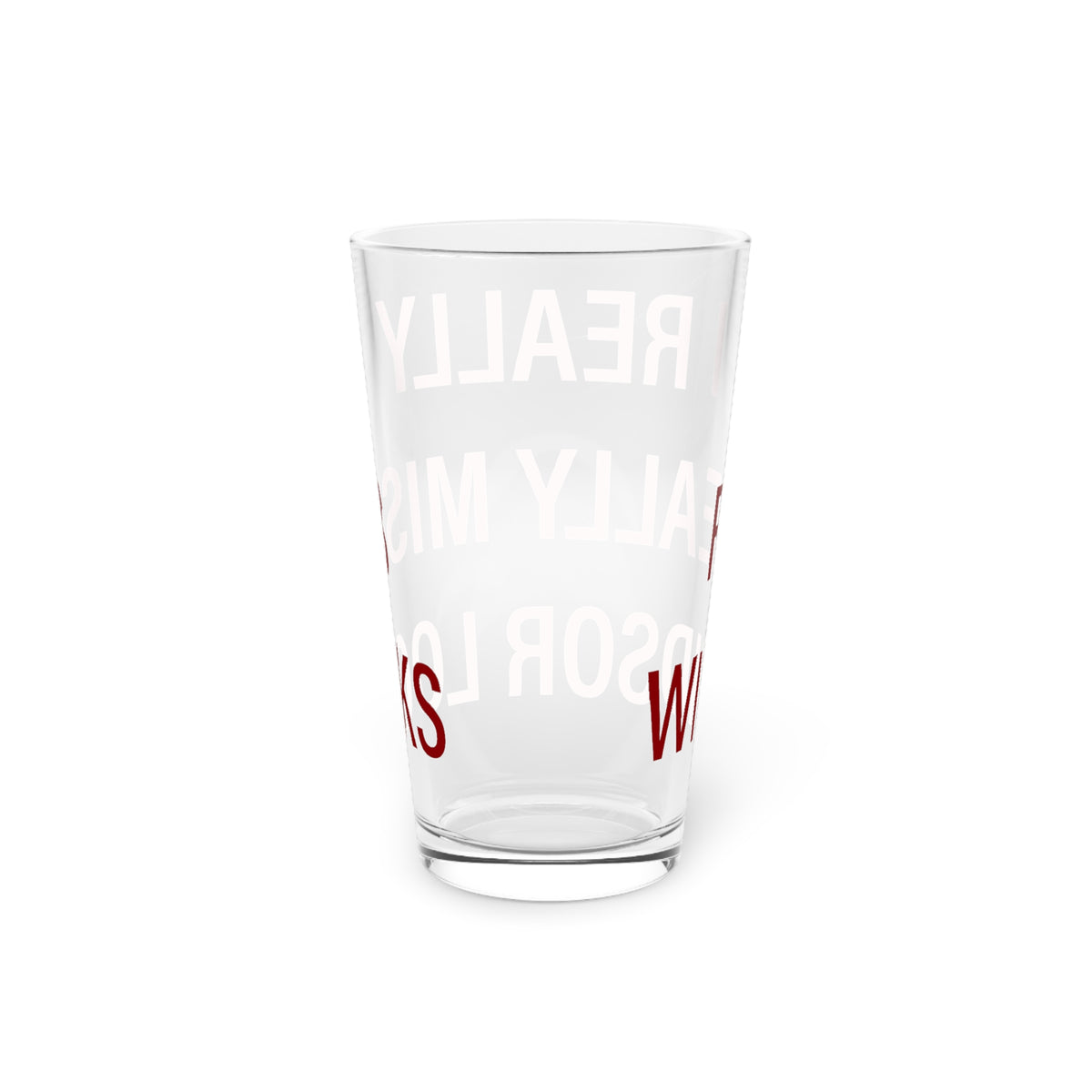 I Really Really Miss Windsor Locks Pint Glass, 16oz
