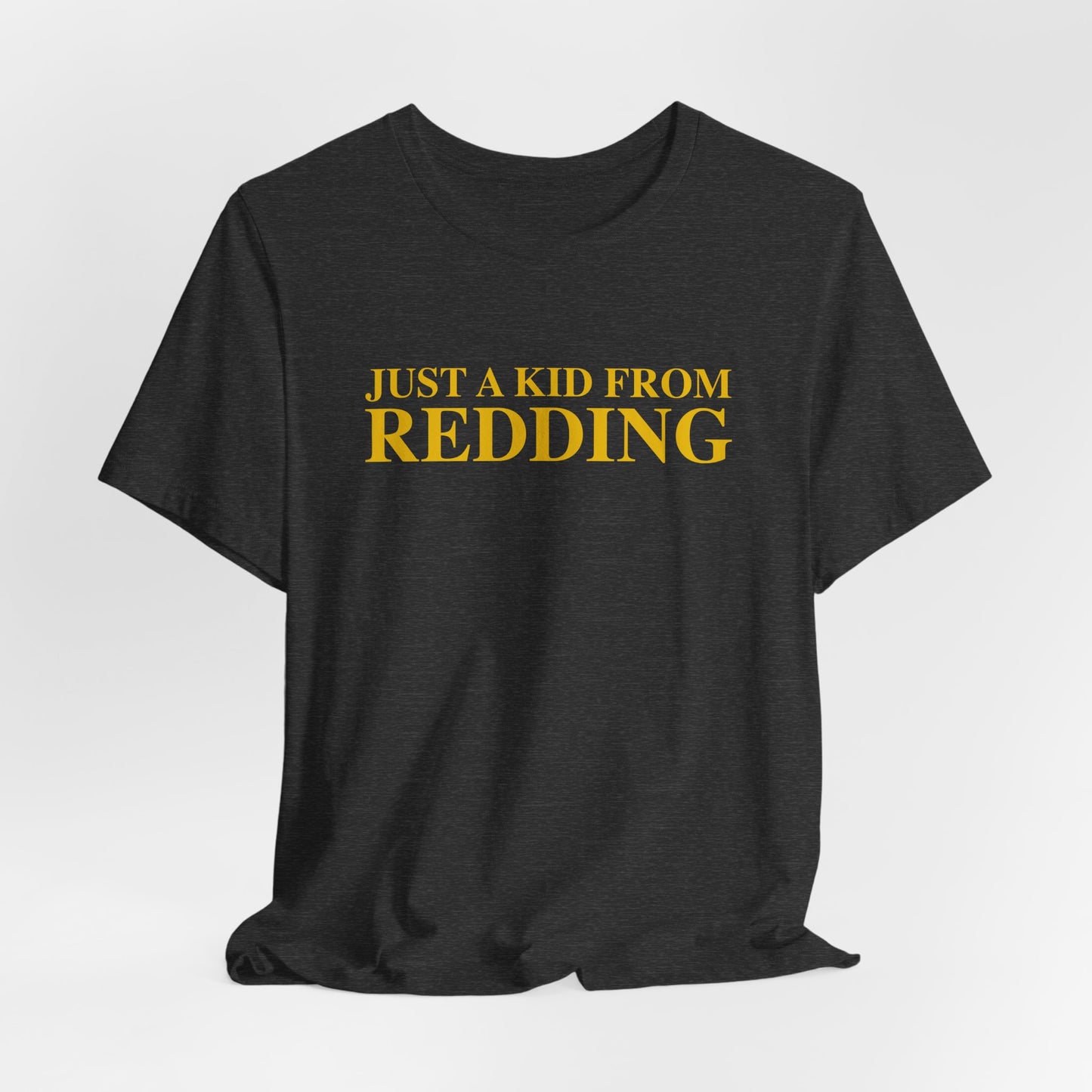 Just a kid from Redding Unisex Jersey Short Sleeve T-Shirt