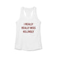 I Really Really Miss Killingly Women's Ideal Racerback Tank Top