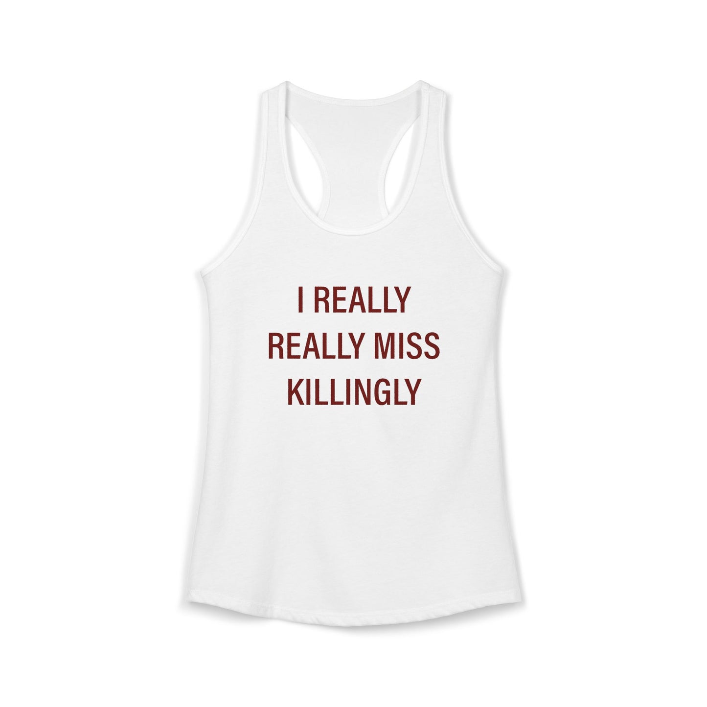 I Really Really Miss Killingly Women's Ideal Racerback Tank Top