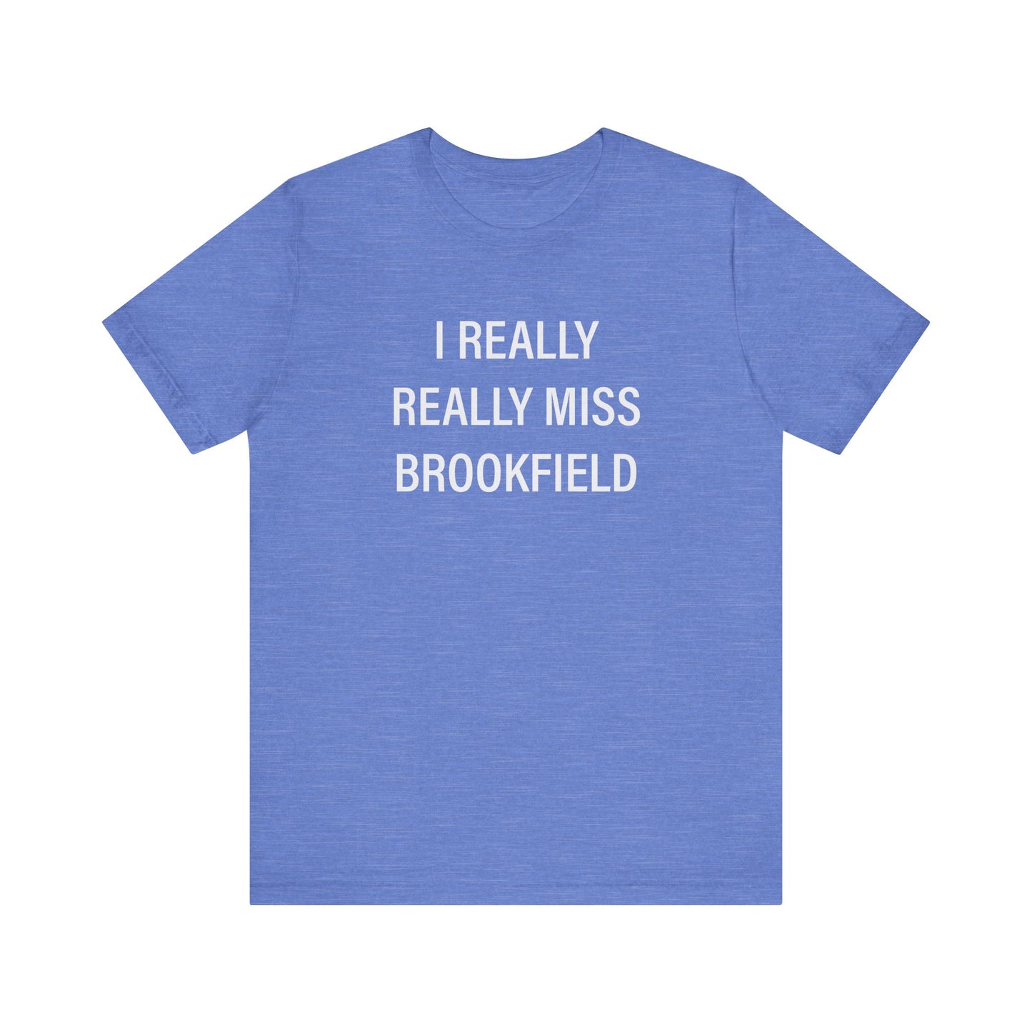 I Really Really Miss Brookfield Unisex Jersey Short Sleeve T-Shirt