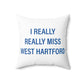 I Really Really Miss West Hartford Polyester Square Pillow