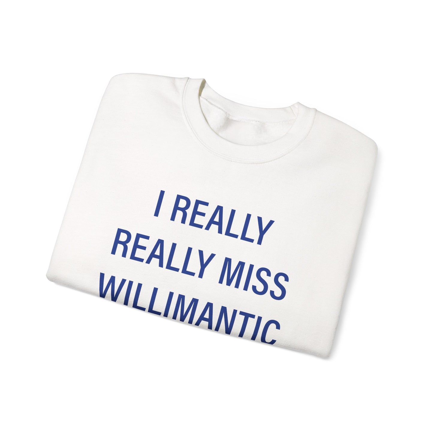 I Really Really Miss Willimantic Unisex Heavy Blend™ Crewneck Sweatshirt