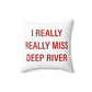 I Really Really Miss Deep River Spun Polyester Square Pillow