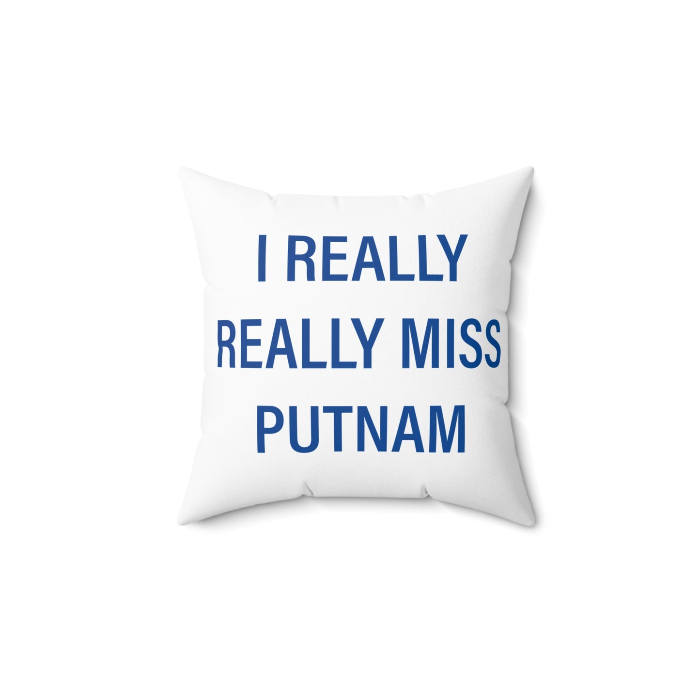 I Really Really Miss Putnam  Spun Polyester Square Pillow