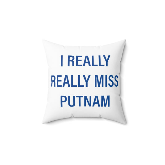 I Really Really Miss Putnam  Spun Polyester Square Pillow