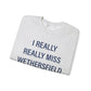 I Really Really Miss Wethersfield Unisex Heavy Blend™ Crewneck Sweatshirt