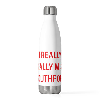 I Really Really Miss Southport 20oz Insulated Bottle