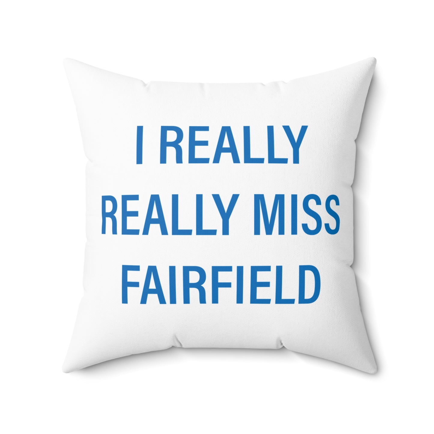 I Really Really Miss Fairfield Spun Polyester Square Pillow