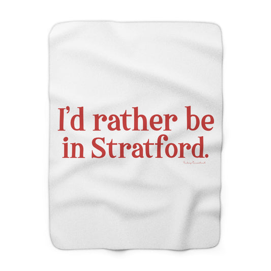 I’d rather be in Stratford  Sherpa Fleece Blanket