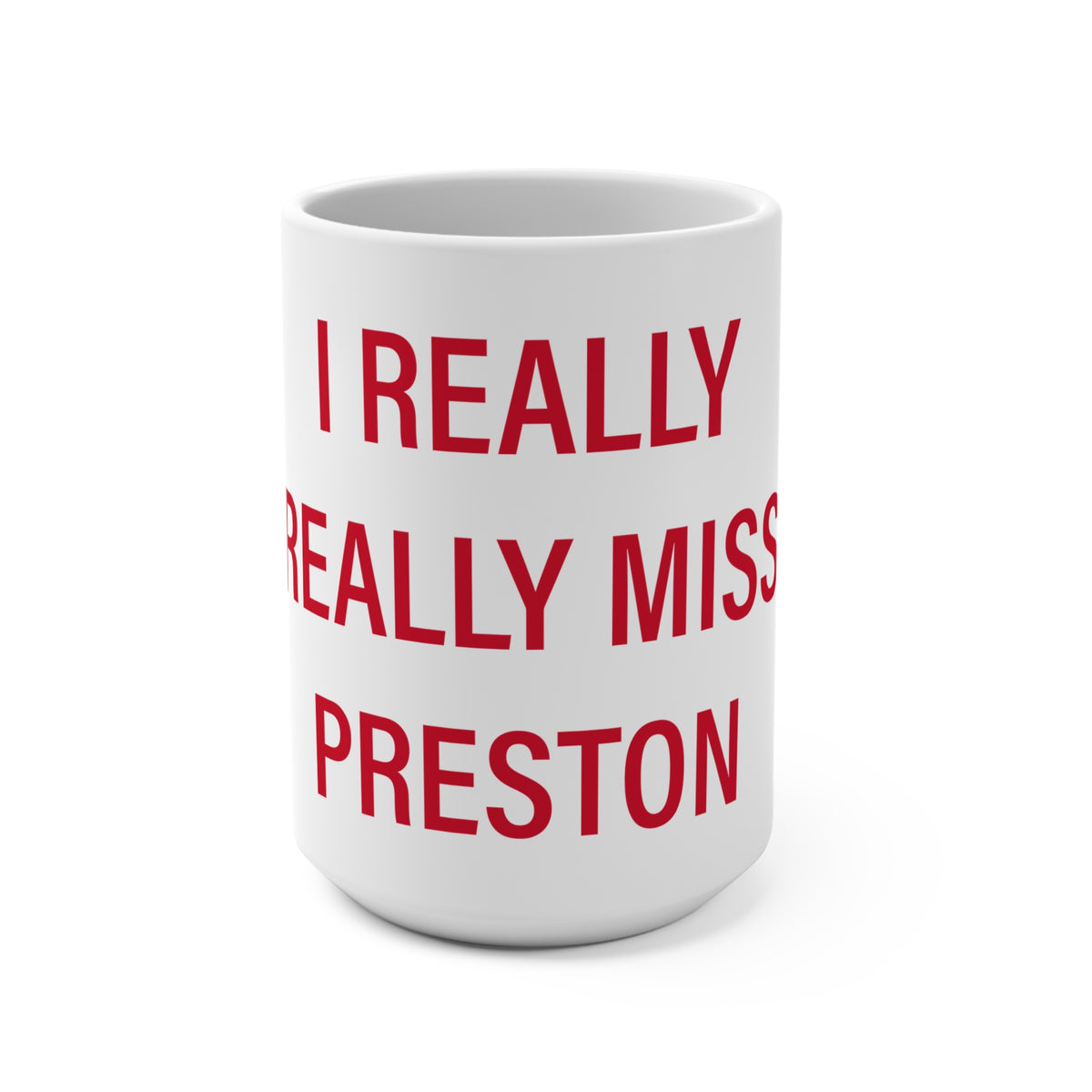 I Really Really Miss Preston Mug 15oz