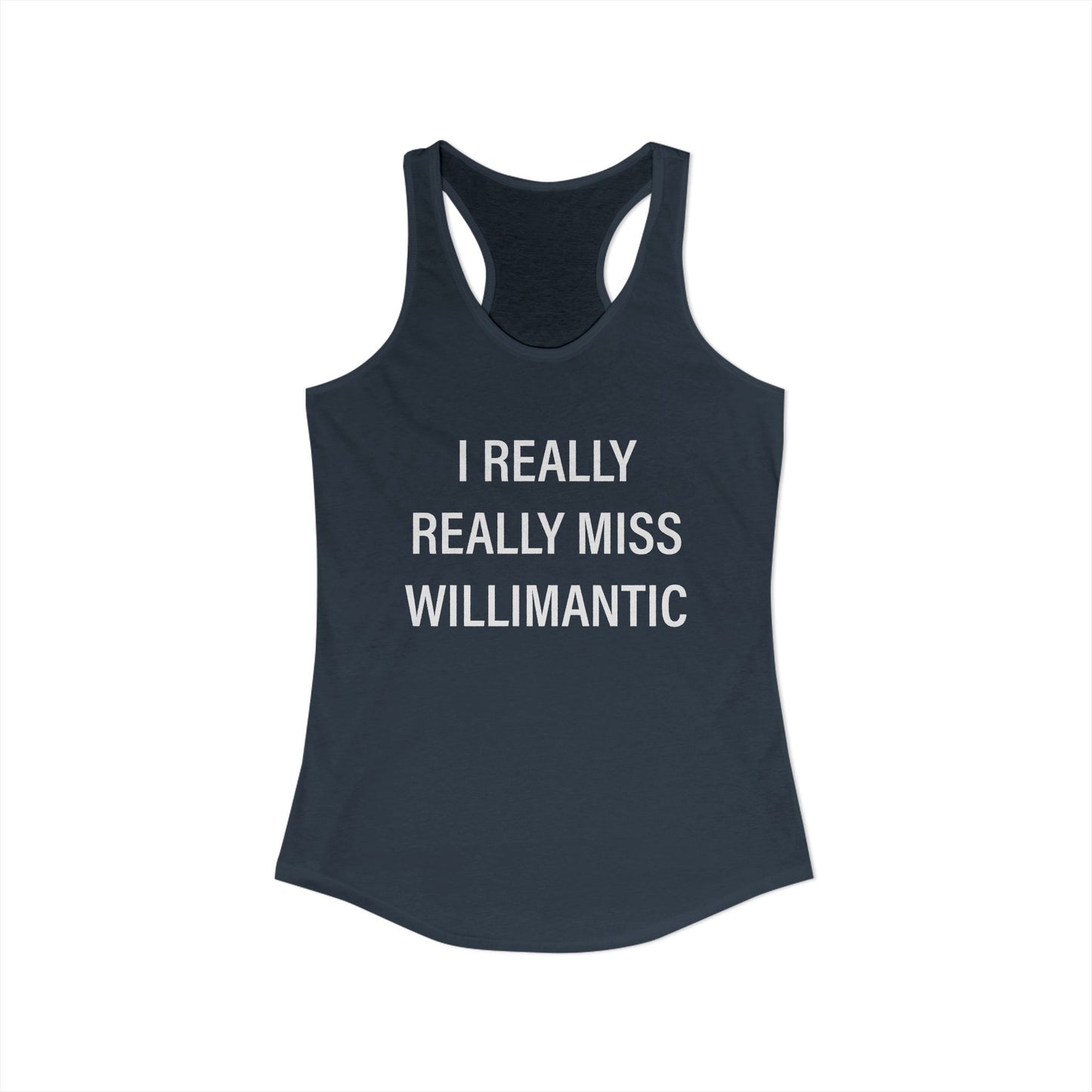I Really Really Miss Willimantic Women's Ideal Racerback Tank Top