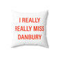 I Really Really Miss Danbury Spun Polyester Square Pillow