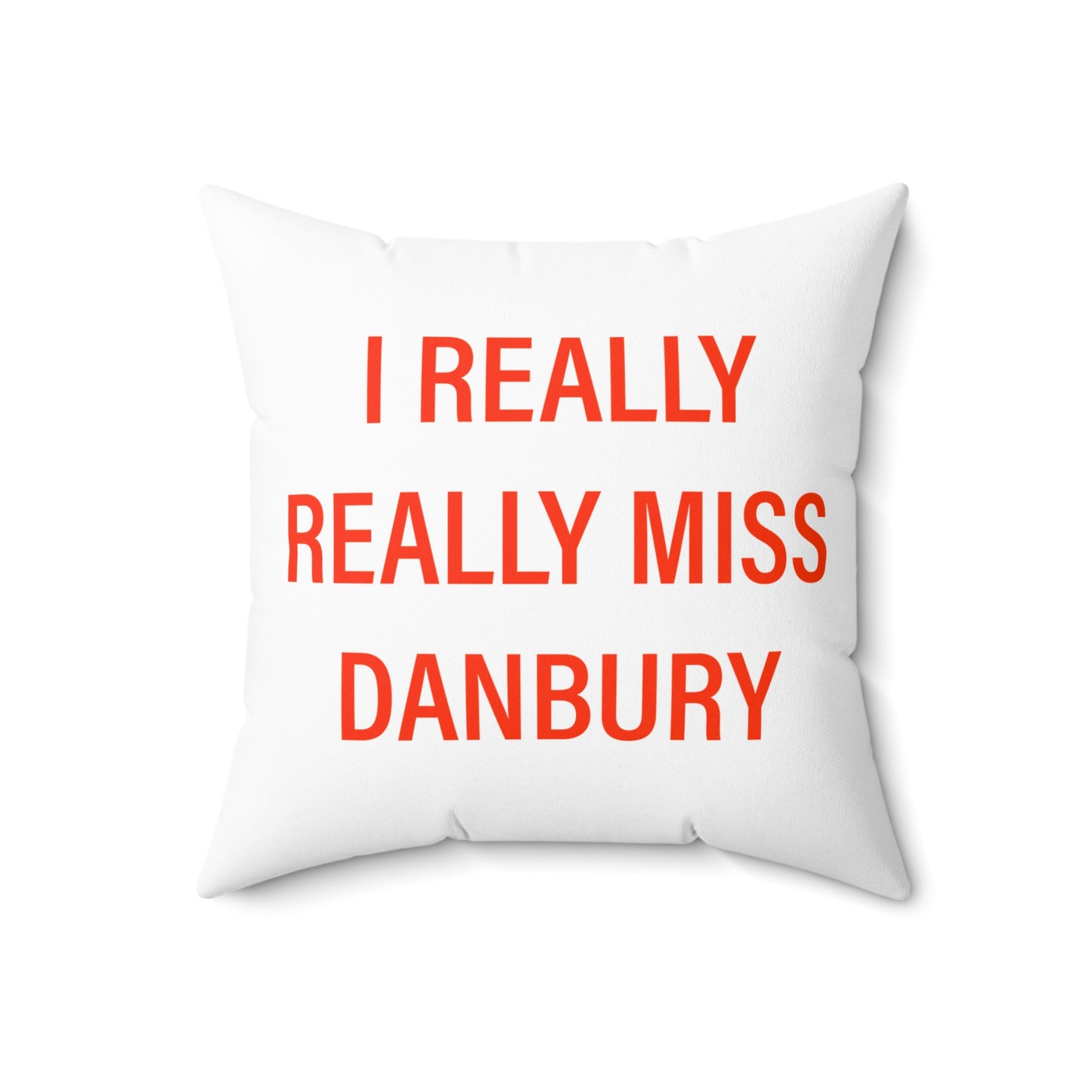 I Really Really Miss Danbury Spun Polyester Square Pillow