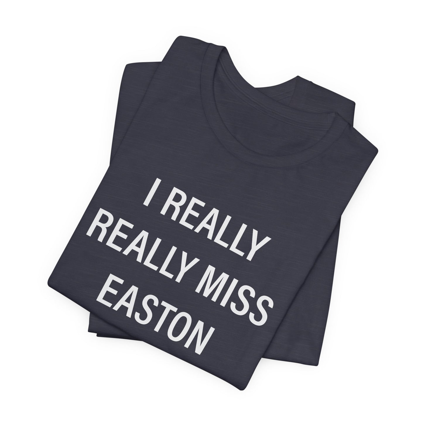 I Really Really Miss Easton Unisex Jersey Short Sleeve T-Shirt