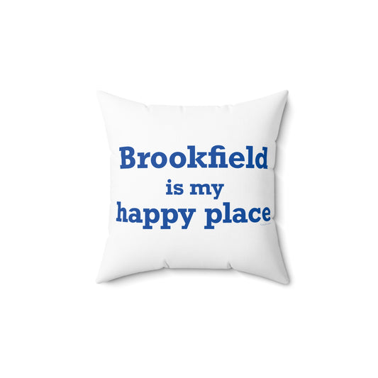 Brookfield Is My Happy Place Spun Polyester Square Pillow