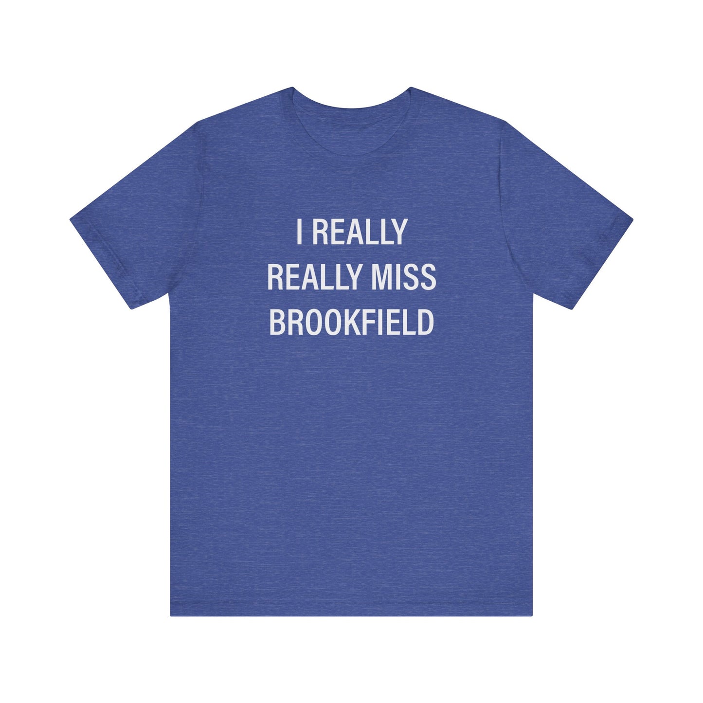 I Really Really Miss Brookfield Unisex Jersey Short Sleeve T-Shirt