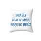 I Really Really Miss Fairfield Beach Spun Polyester Square Pillow