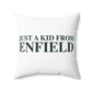 Just a kid from Enfield Spun Polyester Square Pillow