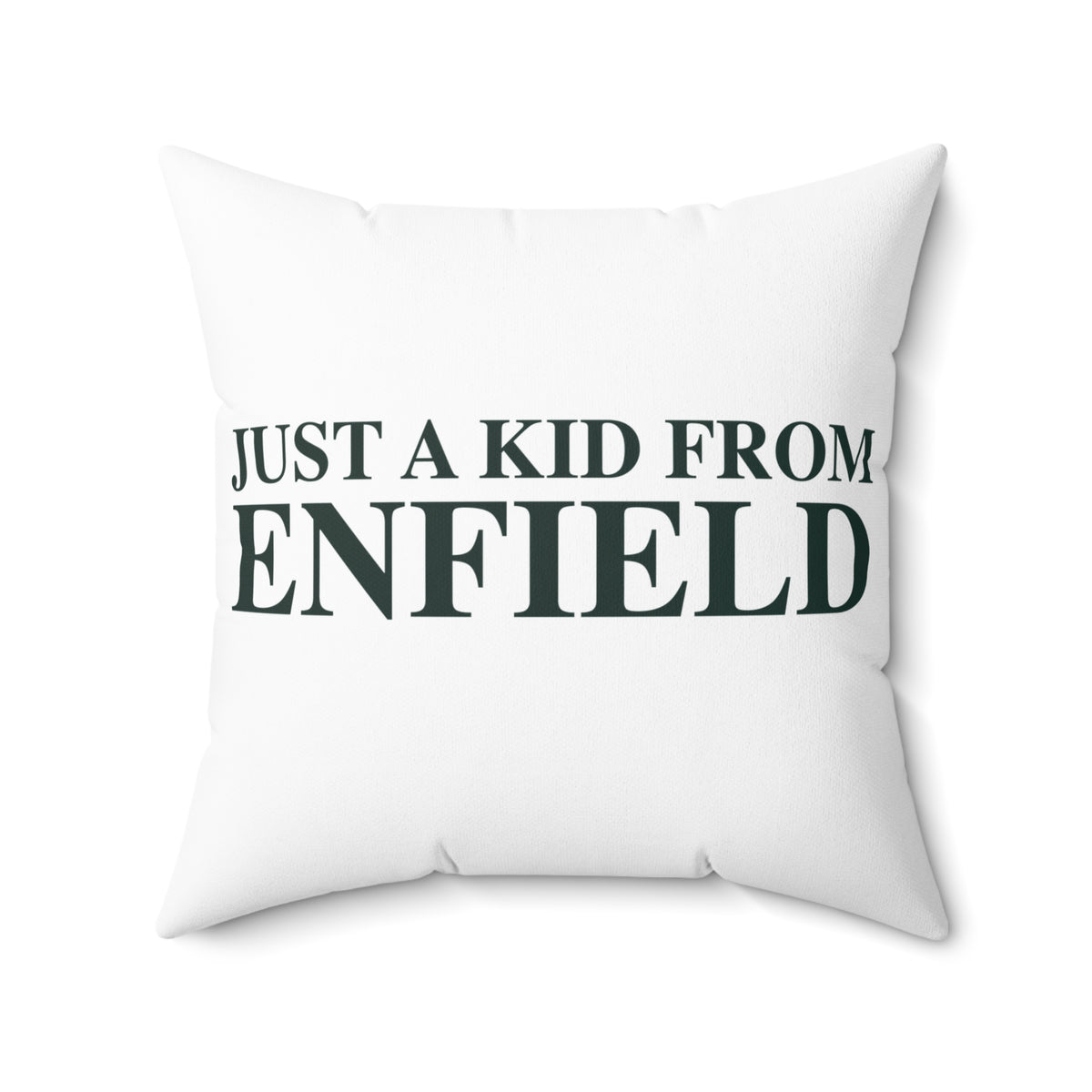 Just a kid from Enfield Spun Polyester Square Pillow