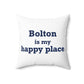 Bolton is My Happy Place Spun Polyester Square Pillow