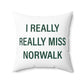 I Really Really Miss Norwalk  Spun Polyester Square Pillow