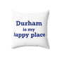 Durham is My Happy Place Spun Polyester Square Pillow