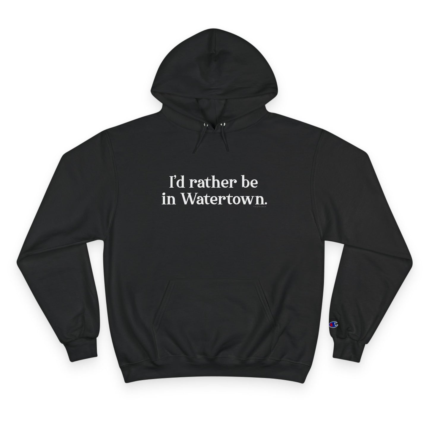 I'd rather be in Watertown. Champion Hoodie