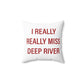 I Really Really Miss Deep River Spun Polyester Square Pillow