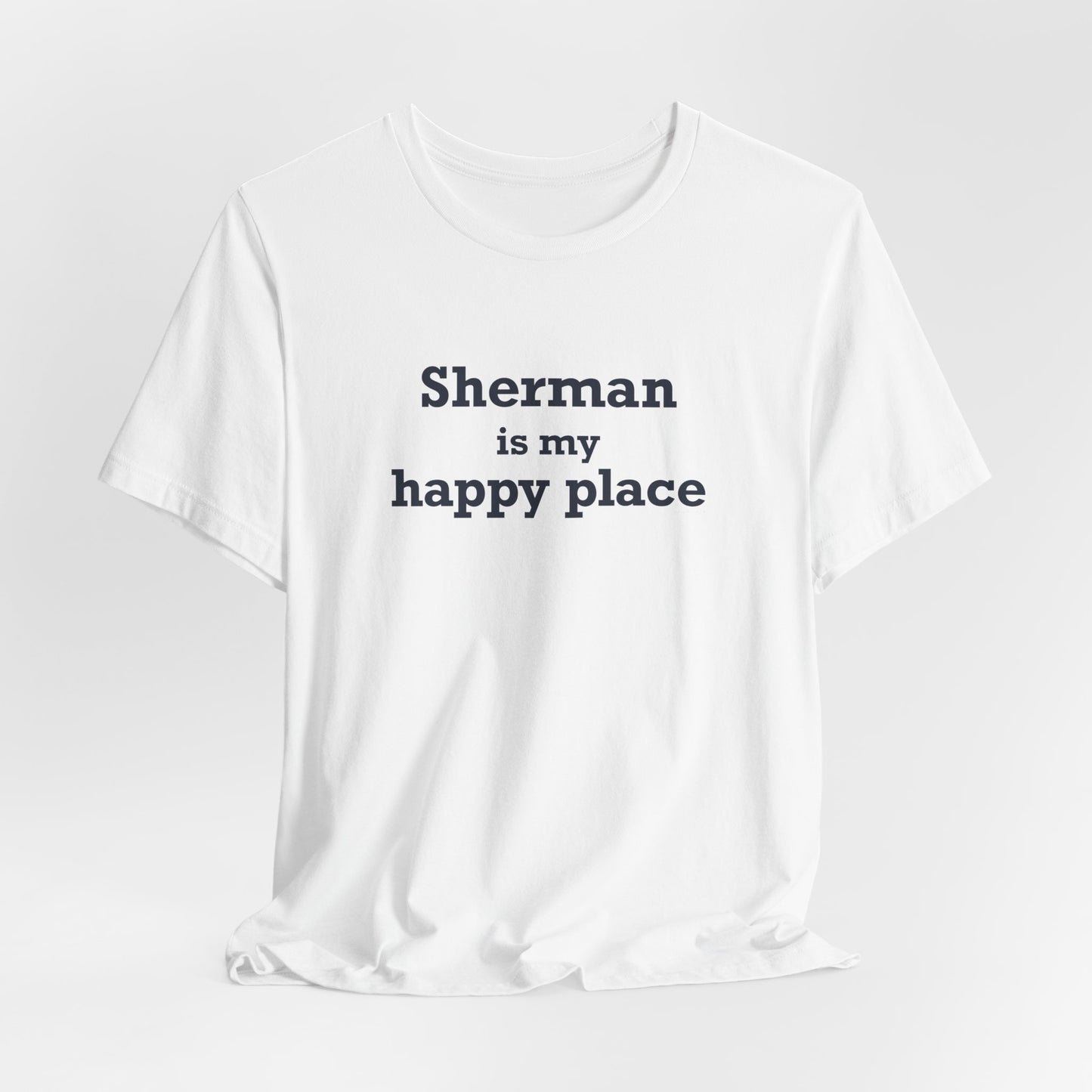Sherman Is My Happy Place Unisex Jersey Short Sleeve T-Shirt